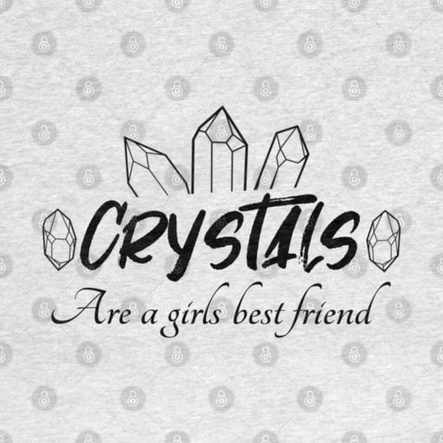 Crystals Are A Girls Best Friend by Mystical Moon Goddess